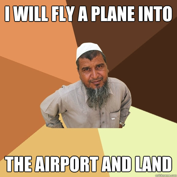 I will fly a plane into the airport and land   Ordinary Muslim Man