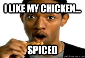 I LIKE MY CHICKEN... SPICED  