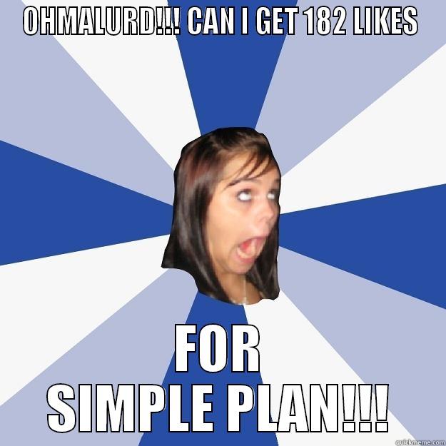 OHMALURD!!! CAN I GET 182 LIKES FOR SIMPLE PLAN!!! Annoying Facebook Girl