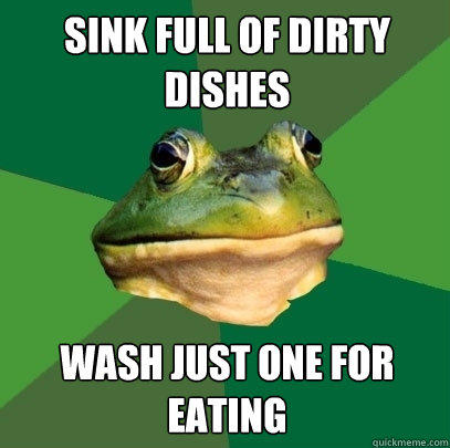 Sink full of dirty dishes wash just one for eating  Foul Bachelor Frog