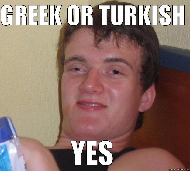 GREEK OR TURKISH  YES 10 Guy