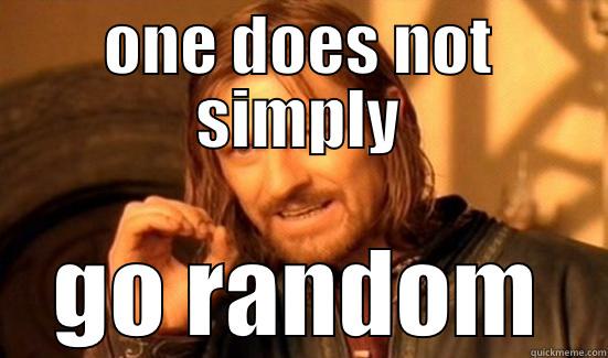 ONE DOES NOT SIMPLY GO RANDOM Boromir