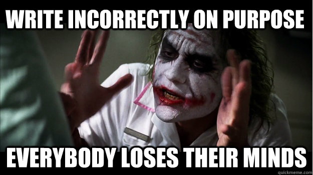 write incorrectly on purpose EVERYBODY LOSES THeir minds - write incorrectly on purpose EVERYBODY LOSES THeir minds  Joker Mind Loss