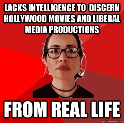 lacks intelligence to  discern hollywood movies and liberal media productions from real life  Liberal Douche Garofalo
