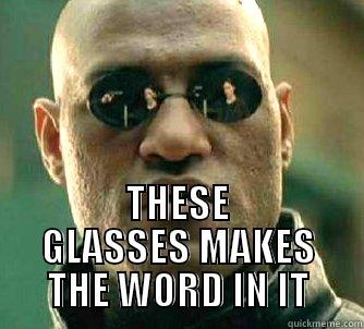  THESE GLASSES MAKES THE WORD IN IT Matrix Morpheus