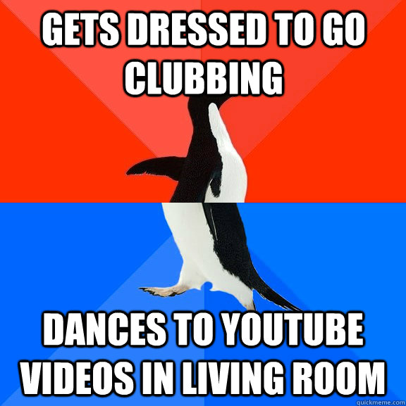 gets dressed to go clubbing dances to youtube videos in living room  Socially Awesome Awkward Penguin