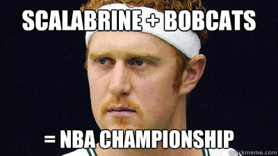 Scalabrine + Bobcats = NBA Championship  