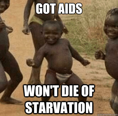 Got Aids won't die of starvation  Third World Success Kid