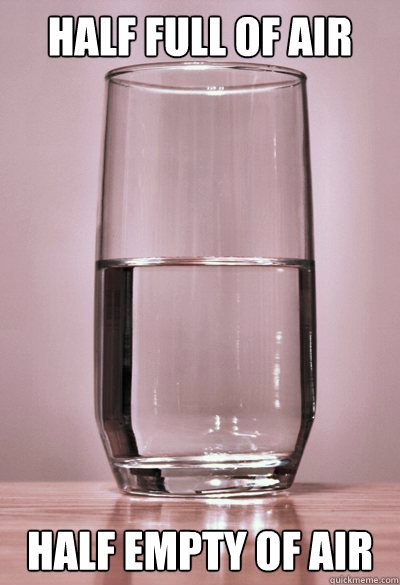 Half full of air Half empty of air  