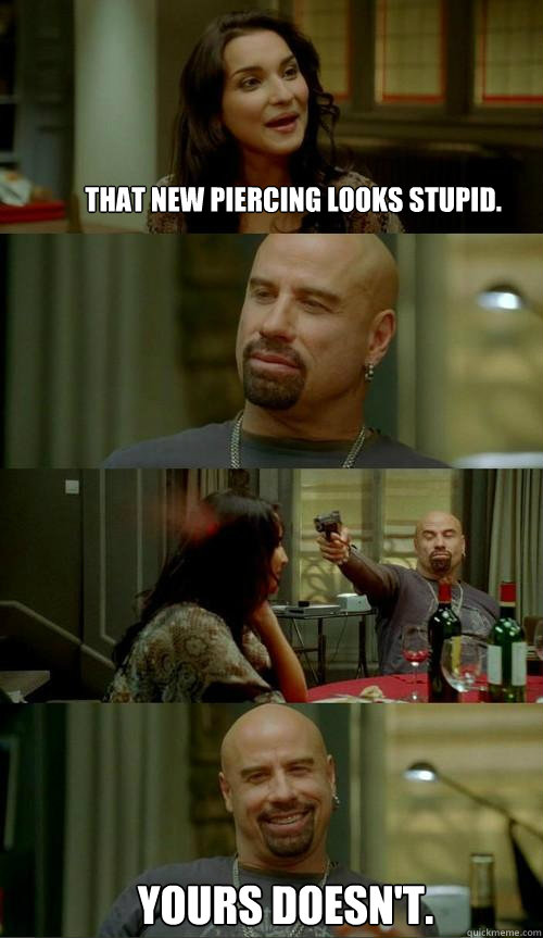 That new piercing looks stupid. Yours doesn't.  Skinhead John