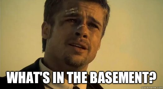  What's in the basement?   Whats in the box