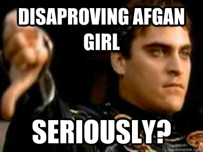 Disaproving Afgan Girl Seriously?  Downvoting Roman