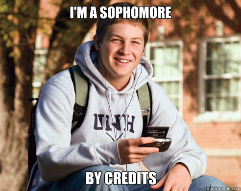 I'm a sophomore by credits - I'm a sophomore by credits  College Freshman