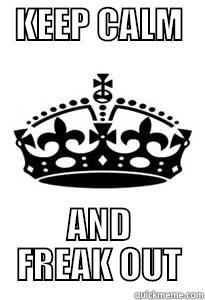 PHREAK OUT -   KEEP CALM            AND FREAK OUT Misc