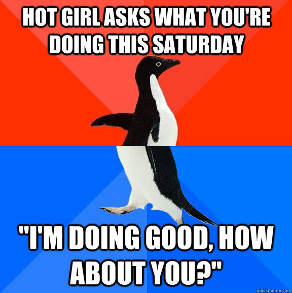 hot girl asks what you're doing this saturday 