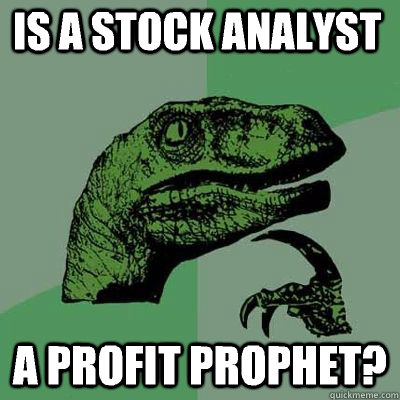 is a stock analyst a profit prophet?  - is a stock analyst a profit prophet?   Misc