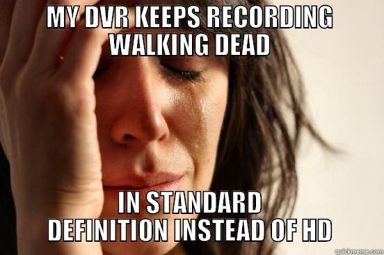 MY DVR KEEPS RECORDING WALKING DEAD IN STANDARD DEFINITION INSTEAD OF HD First World Problems