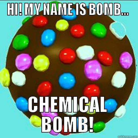 HI! MY NAME IS BOMB... CHEMICAL BOMB! Misc