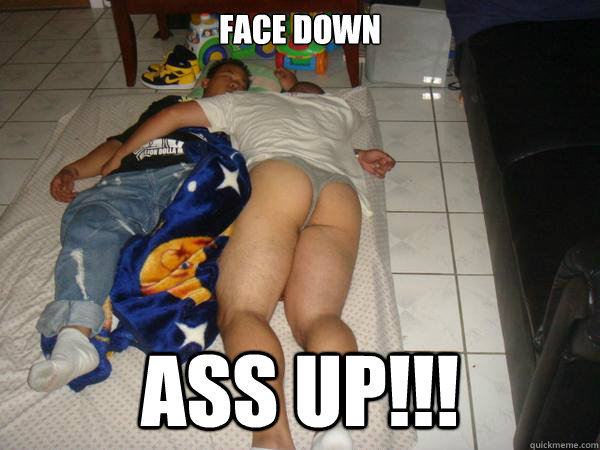 FACE DOWN ASS UP!!! - FACE DOWN ASS UP!!!  Kenneth