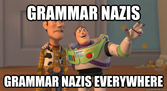 Grammar Nazis grammar Nazis everywhere  Toy Story Everywhere