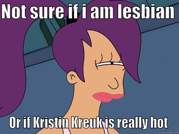 NOT SURE IF I AM LESBIAN  OR IF KRISTIN KREUK IS REALLY HOT Leela Futurama