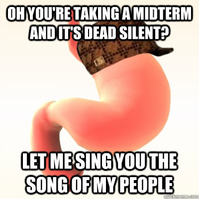 Oh you're taking a midterm and it's dead silent? Let me sing you the song of my people  