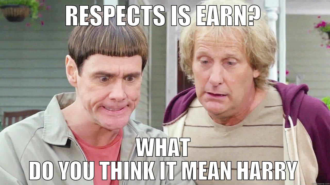 RESPECTS IS EARN? WHAT DO YOU THINK IT MEAN HARRY Misc