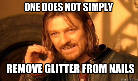 One does not simply remove glitter from nails - One does not simply remove glitter from nails  Boromirmod