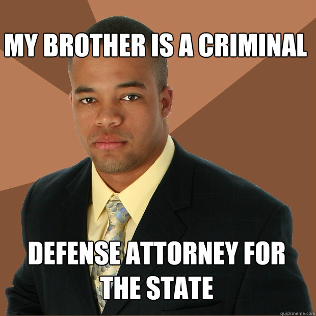 my brother is a criminal defense attorney for the state  Successful Black Man