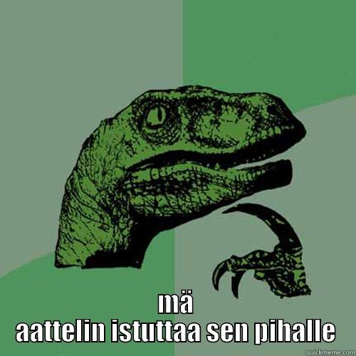  MÄ AATTELIN ISTUTTAA SEN PIHALLE Philosoraptor
