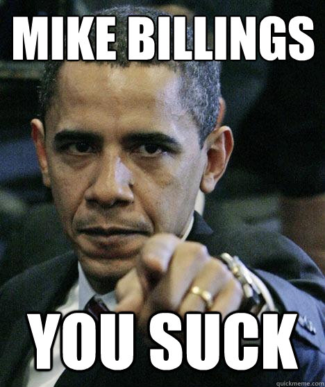 Mike Billings You SUCK  Pissed Off Obama
