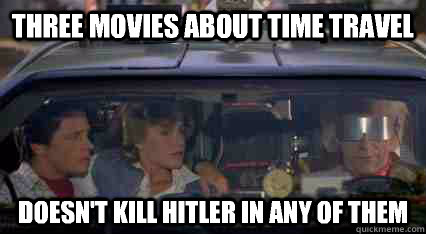 Three movies about time travel Doesn't kill hitler in any of them - Three movies about time travel Doesn't kill hitler in any of them  Misc