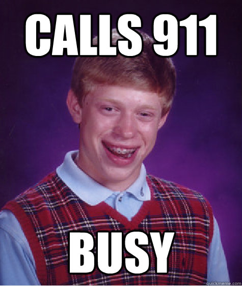 calls 911 busy   Bad Luck Brian
