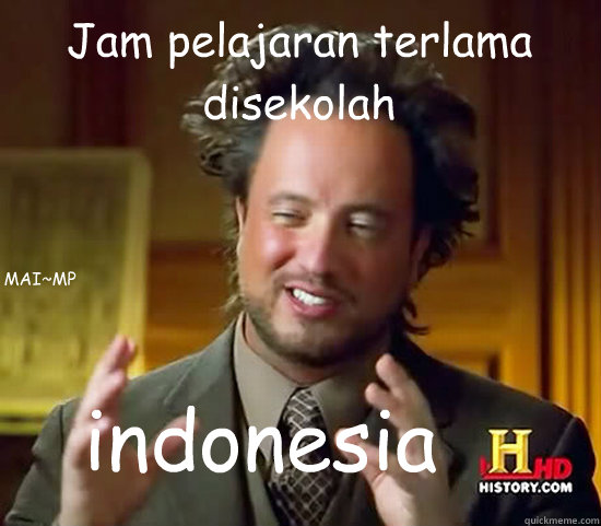 Jam pelajaran terlama disekolah  indonesia    MAI~MP  Ancient Aliens