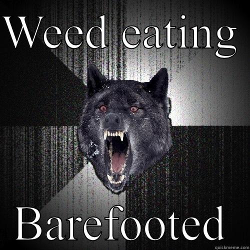 WEED EATING  BAREFOOTED Insanity Wolf