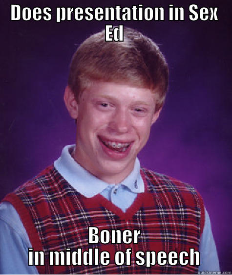 DOES PRESENTATION IN SEX ED BONER IN MIDDLE OF SPEECH Bad Luck Brian