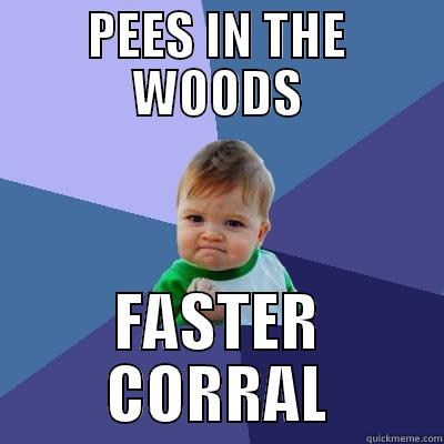 PEES IN THE WOODS FASTER CORRAL Success Kid