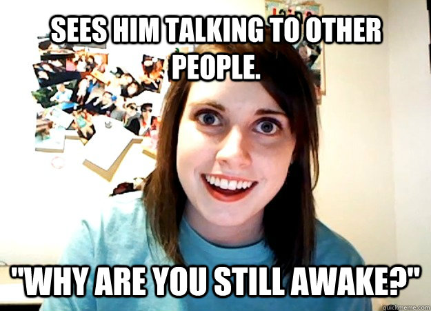 Sees him talking to other people. 