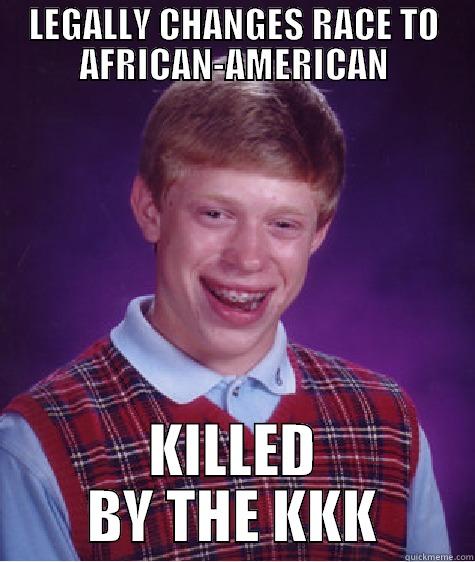 LEGALLY CHANGES RACE TO AFRICAN-AMERICAN KILLED BY THE KKK Bad Luck Brian