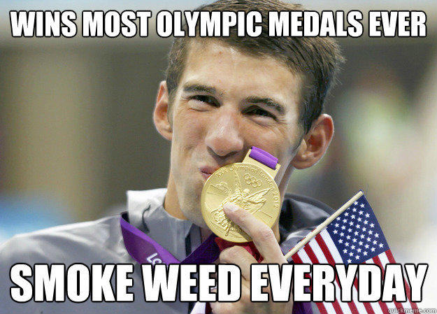 Wins most Olympic medals ever Smoke weed everyday  Michael Phelps
