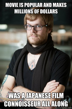 Movie is popular and makes millions of dollars Was a Japanese film connoisseur all along  Hipster Barista