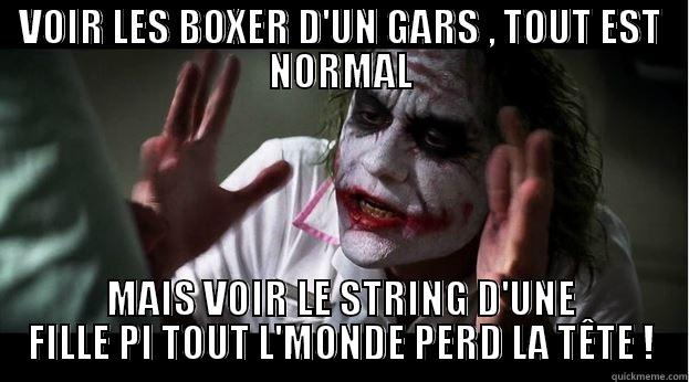 VOIR LES BOXER D'UN GARS , TOUT EST NORMAL MAIS VOIR LE STRING D'UNE FILLE PI TOUT L'MONDE PERD LA TÊTE ! Joker Mind Loss