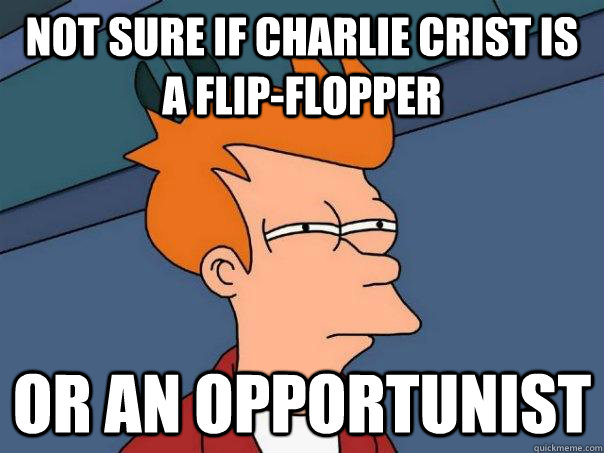 not sure if charlie crist is a flip-flopper or an opportunist  Futurama Fry