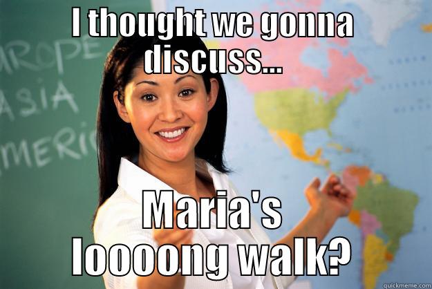 I THOUGHT WE GONNA DISCUSS... MARIA'S LOOOONG WALK? Unhelpful High School Teacher
