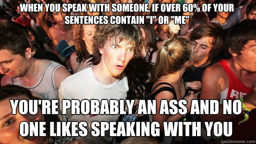 When you speak with someone, if over 60% of your sentences contain 