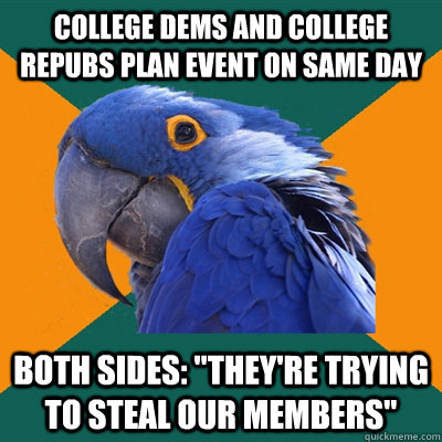 College dems and college repubs plan event on same day both sides: 