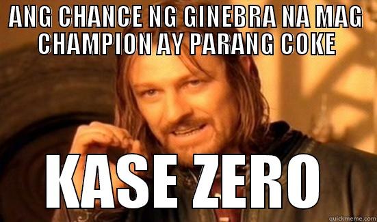 ANG CHANCE NG GINEBRA NA MAG CHAMPION AY PARANG COKE KASE ZERO Boromir