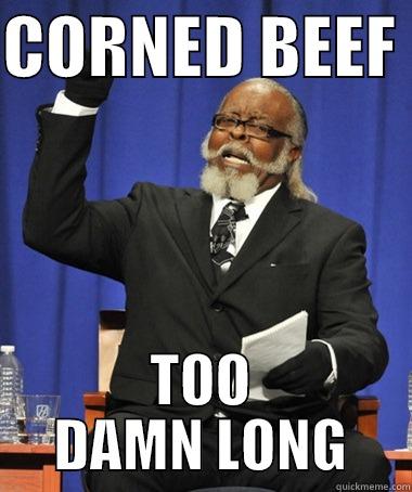 CORNED BEEF  TOO DAMN LONG Jimmy McMillan