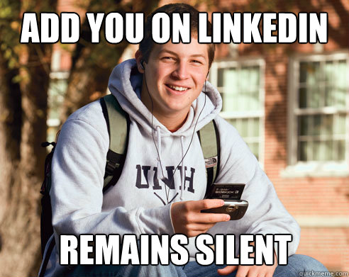 add you on linkedin remains silent  College Freshman