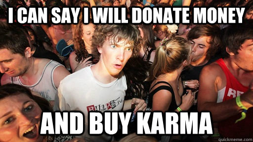 I can say I will donate money And buy Karma  Sudden Clarity Clarence